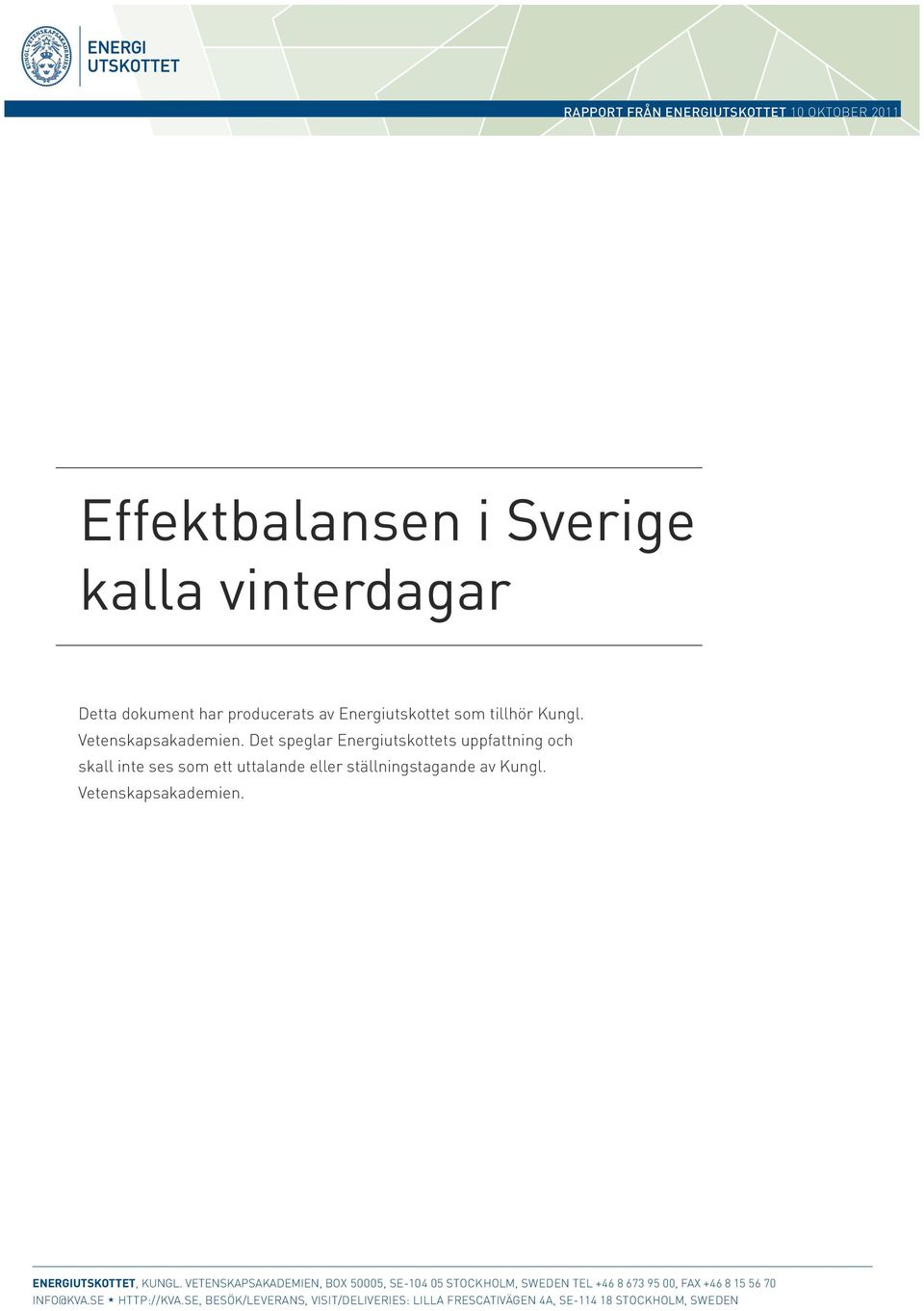 Det speglar Energiutskottets uppfattning och skall inte ses som ett uttalande eller ställningstagande av Kungl. Vetenskapsakademien.