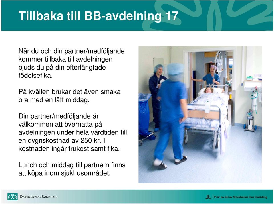 Din partner/medföljande är välkommen att övernatta på avdelningen under hela vårdtiden till en