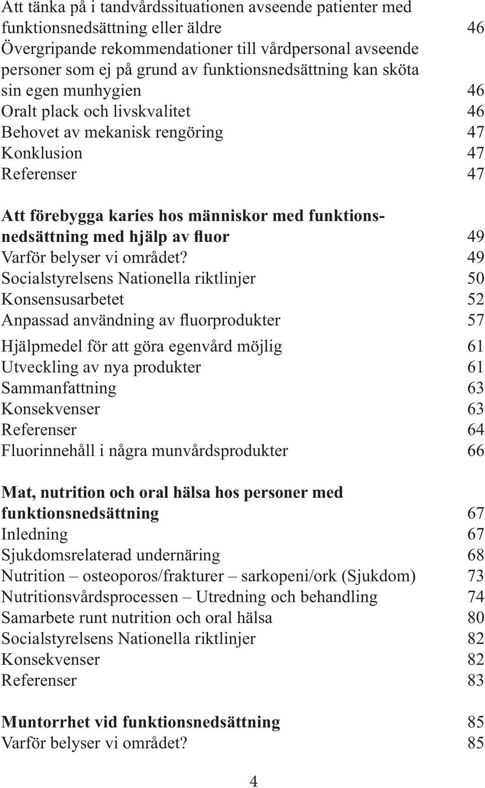 Varför belyser vi området?