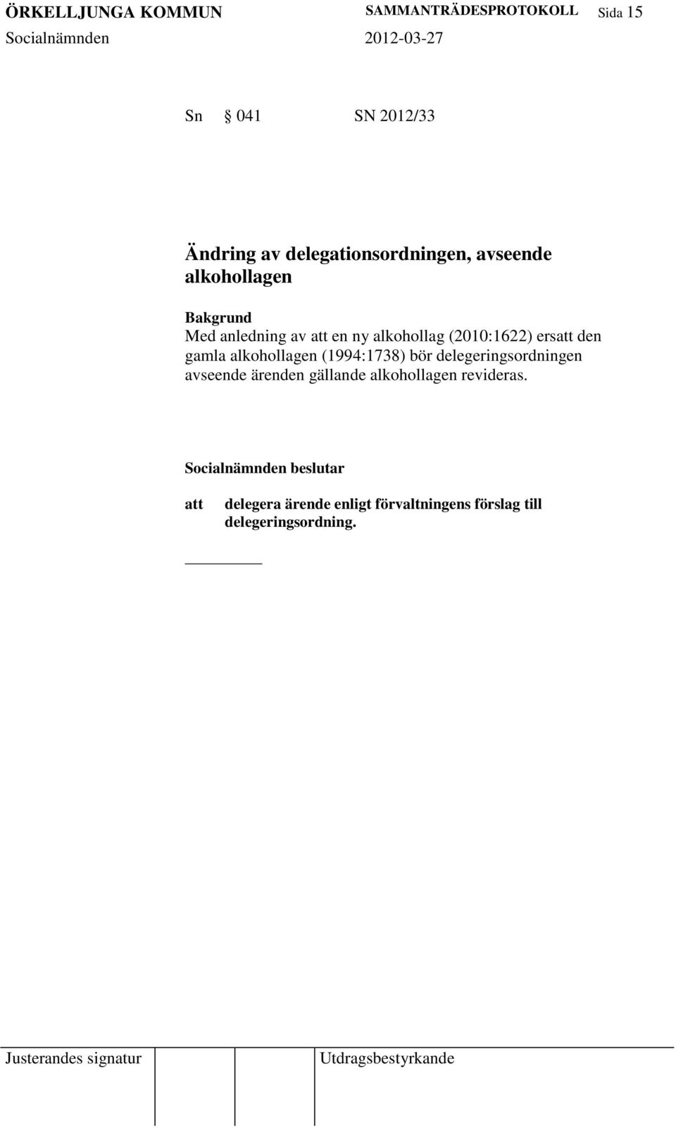 (2010:1622) ers den gamla alkohollagen (1994:1738) bör delegeringsordningen avseende