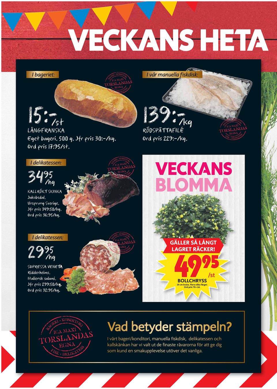 Jfr pris 299:50/kg. Ord pris 32:95/hg. RÖDSPÄTTAFILÉ Ord pris 229: /kg. VECKANS BLOMMA GÄLLER SÅ LÅNGT LAGRET RÄCKER! 4995 BOLLCHRYSS /st 19 cm kruka. Flera olika färger.