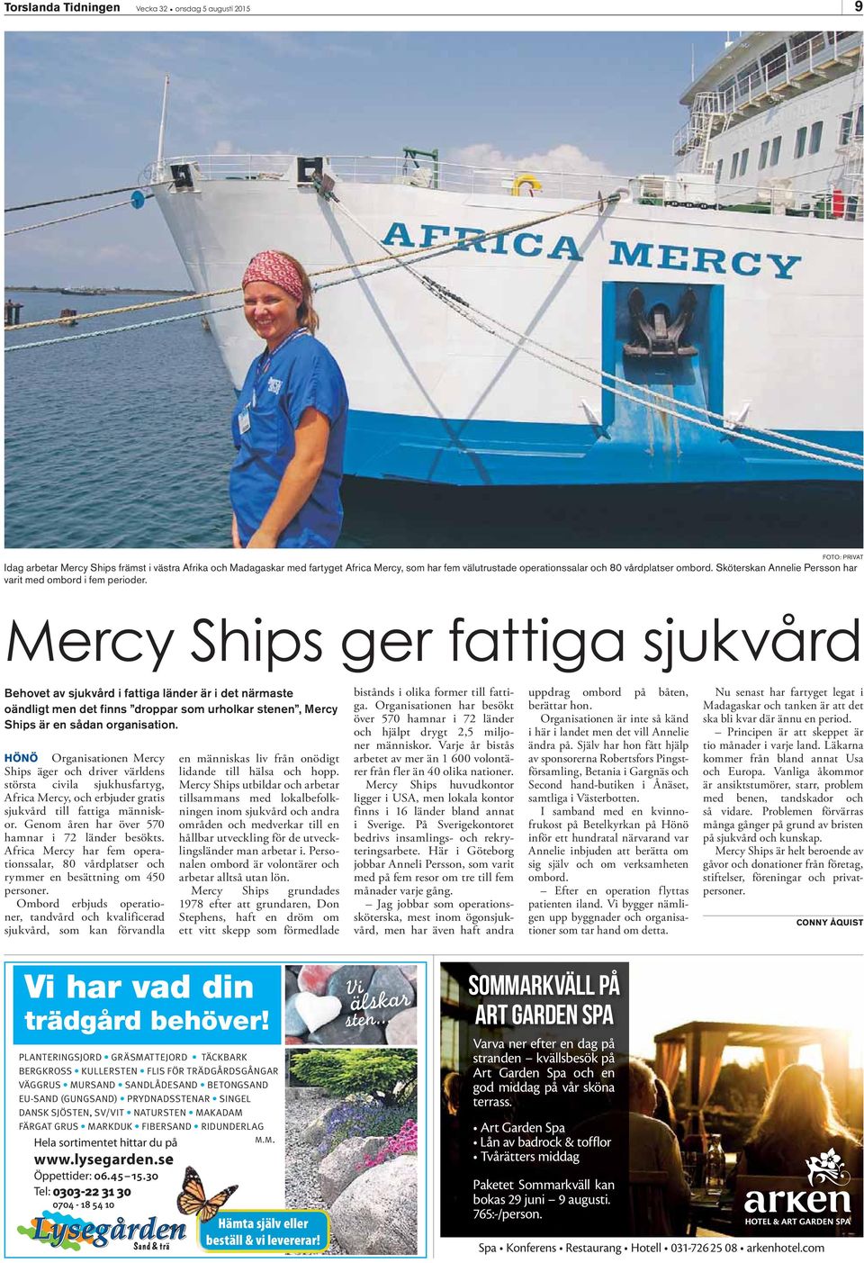 Mercy Ships ger fattiga sjukvård Behovet av sjukvård i fattiga länder är i det närmaste oändligt men det finns droppar som urholkar stenen, Mercy Ships är en sådan organisation.