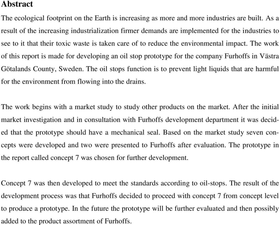 The work of this report is made for developing an oil stop prototype for the company Furhoffs in Västra Götalands County, Sweden.