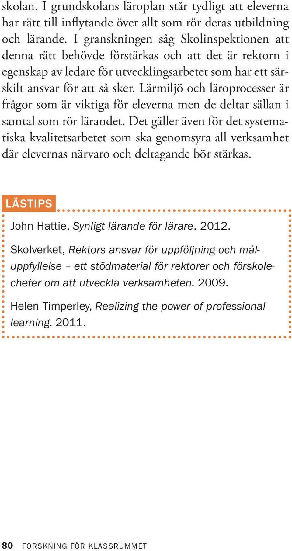 Lärmiljö och läroprocesser är frågor som är viktiga för eleverna men de deltar sällan i samtal som rör lärandet.