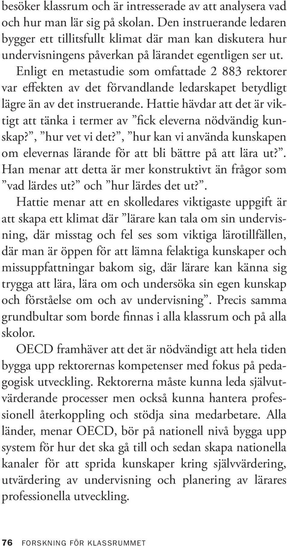 Enligt en metastudie som omfattade 2 883 rektorer var effekten av det förvandlande ledarskapet betydligt lägre än av det instruerande.