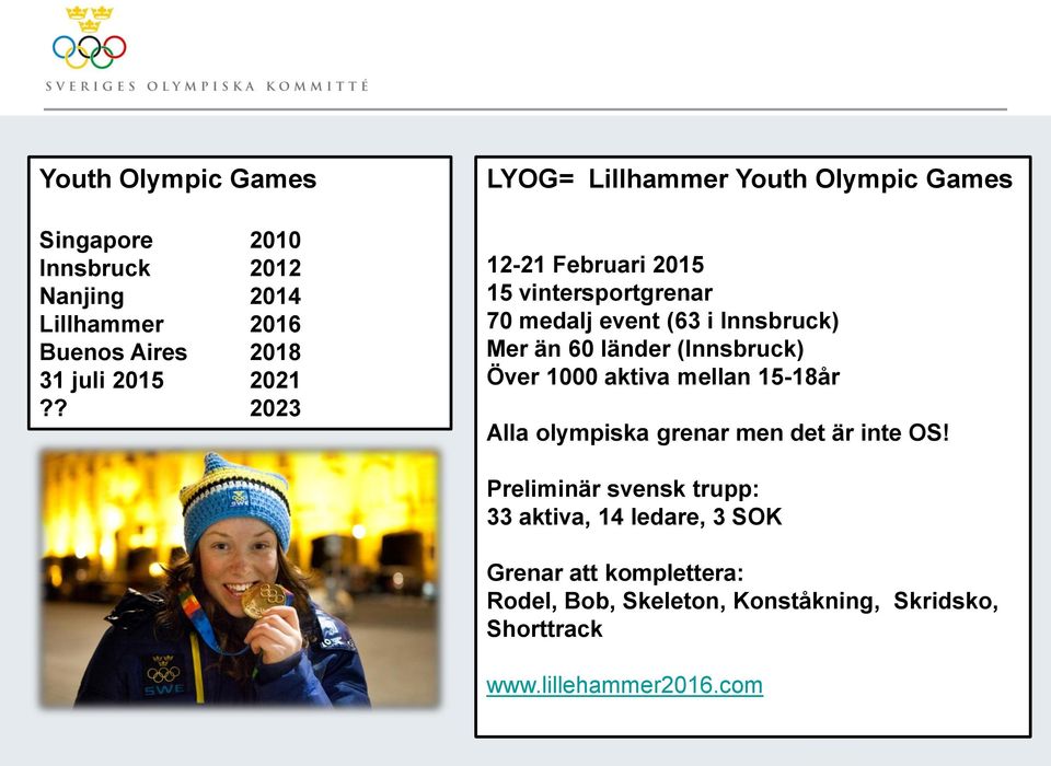 än 60 länder (Innsbruck) Över 1000 aktiva mellan 15-18år Alla olympiska grenar men det är inte OS!