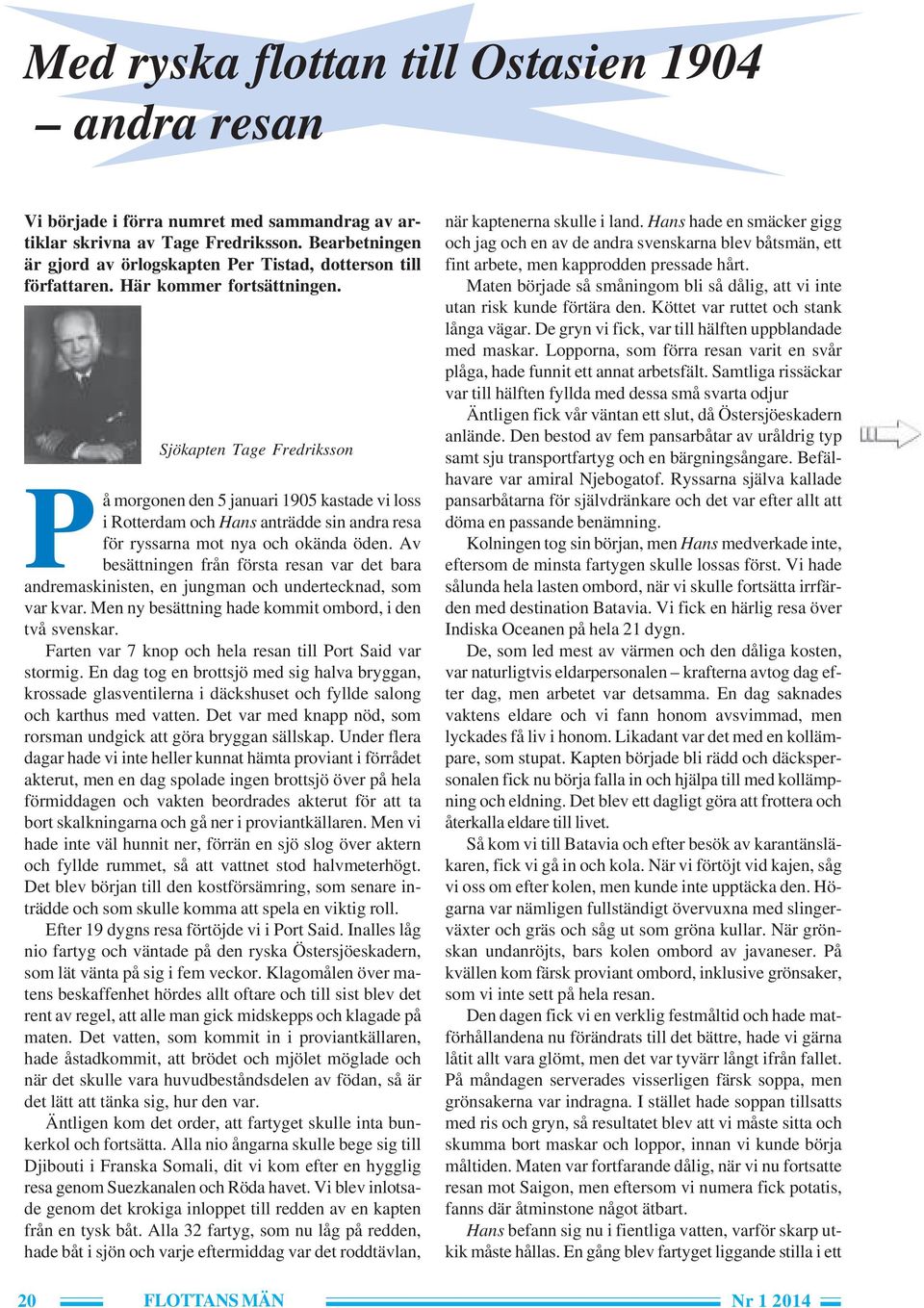 Sjökapten Tage Fredriksson På morgonen den 5 januari 1905 kastade vi loss i Rotterdam och Hans anträdde sin andra resa för ryssarna mot nya och okända öden.