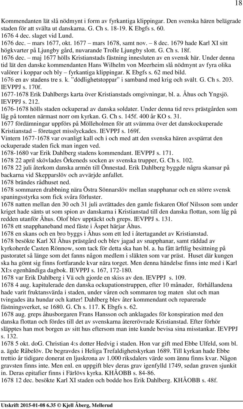 maj 1677 hölls Kristianstads fästning innesluten av en svensk här.