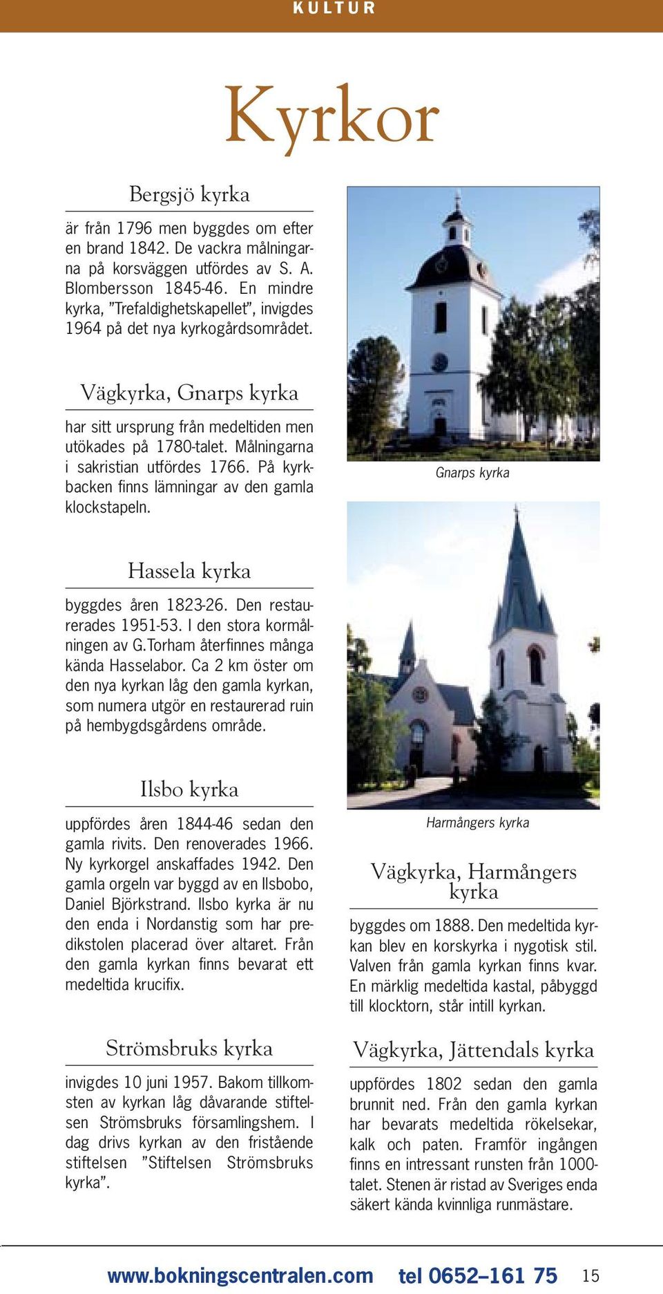 Målningarna i sakristian utfördes 1766. På kyrkbacken finns lämningar av den gamla klockstapeln. Gnarps kyrka Hassela kyrka byggdes åren 1823-26. Den restaurerades 1951-53.