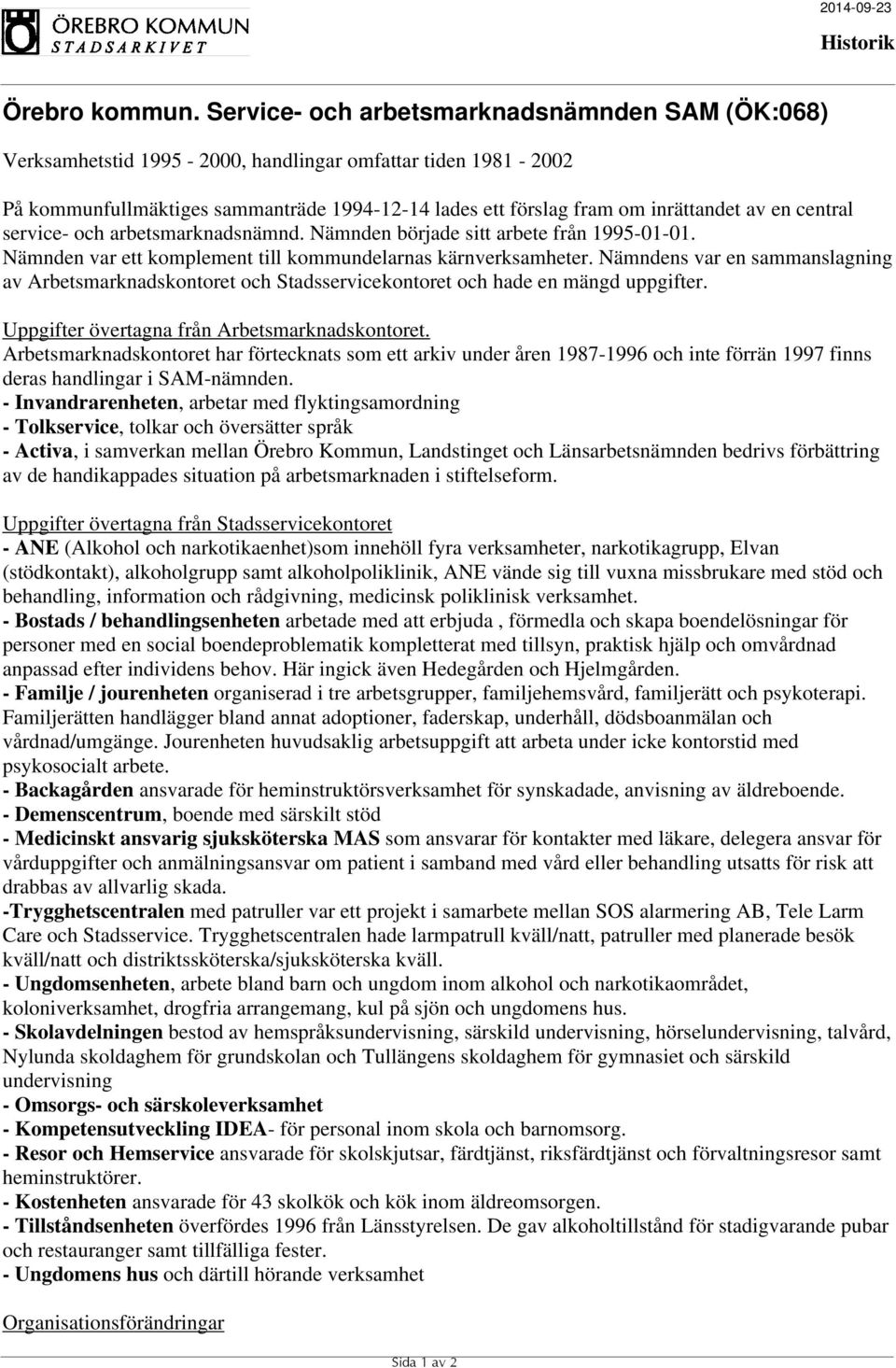 Nämndens var en sammanslagning av Arbetsmarknadskontoret och Stadsservicekontoret och hade en mängd uppgifter. Uppgifter övertagna från Arbetsmarknadskontoret.