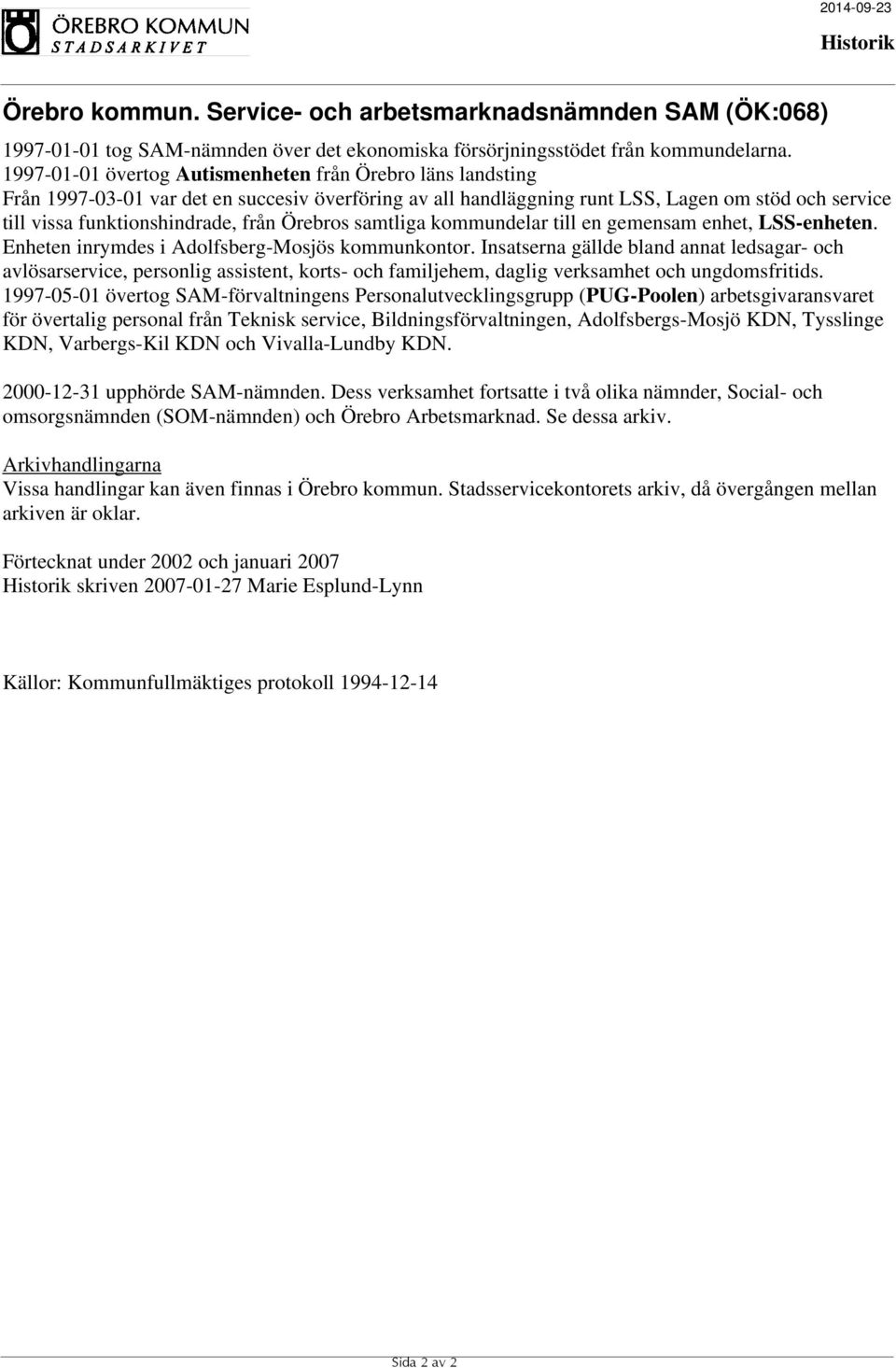 Örebros samtliga kommundelar till en gemensam enhet, LSS-enheten. Enheten inrymdes i Adolfsberg-Mosjös kommunkontor.