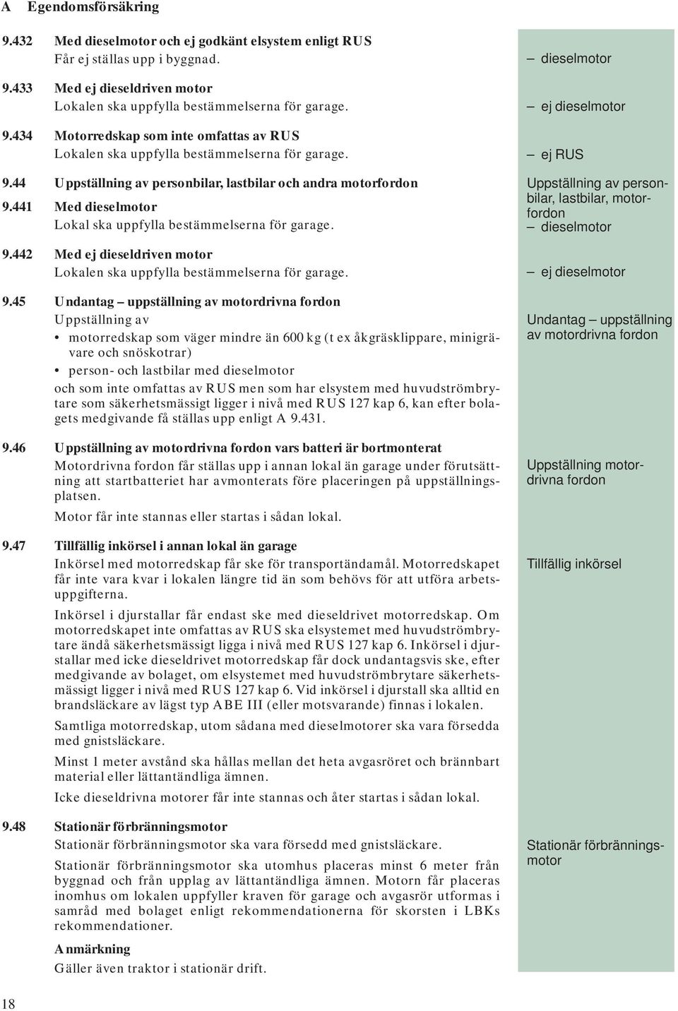 9.45 Undantag uppställning av motordrivna fordon Uppställning av motorredskap som väger mindre än 600 kg (t ex åkgräsklippare, minigrävare och snöskotrar) person- och lastbilar med dieselmotor och