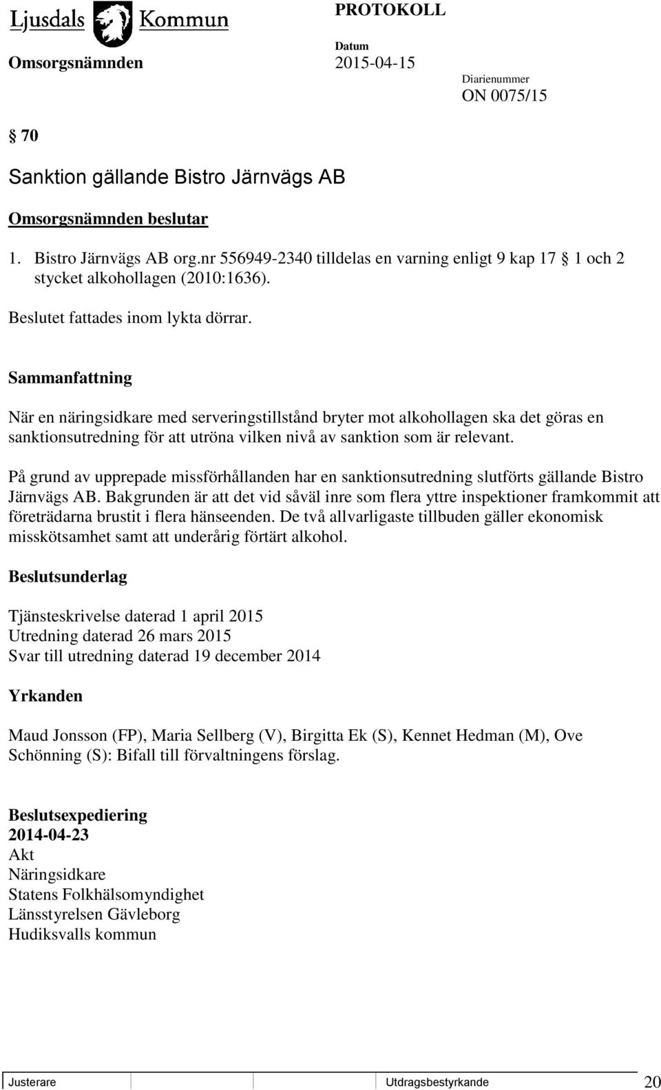 Sammanfattning När en näringsidkare med serveringstillstånd bryter mot alkohollagen ska det göras en sanktionsutredning för att utröna vilken nivå av sanktion som är relevant.