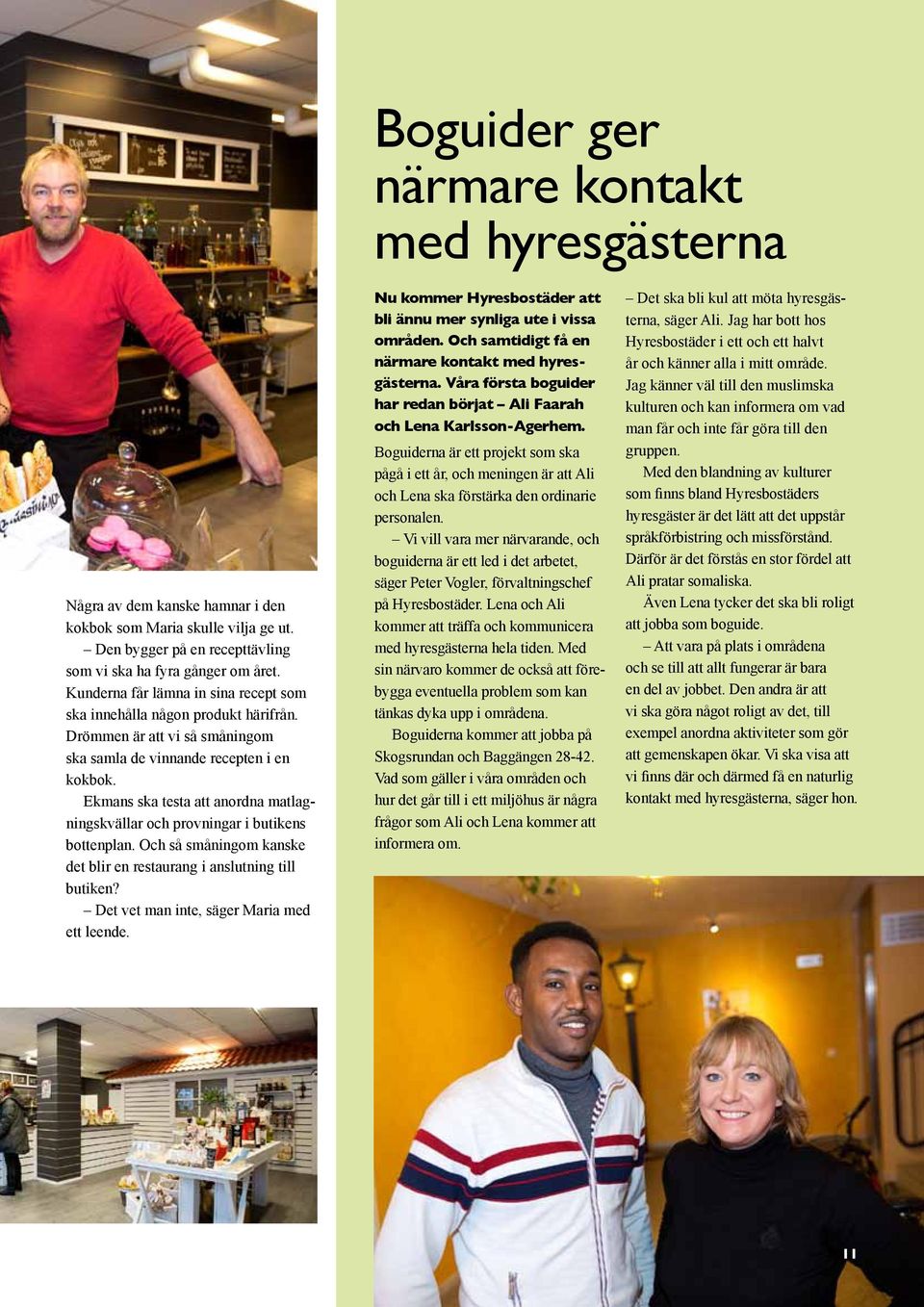 Ekmans ska testa att anordna matlagningskvällar och provningar i butikens bottenplan. Och så småningom kanske det blir en restaurang i anslutning till butiken?