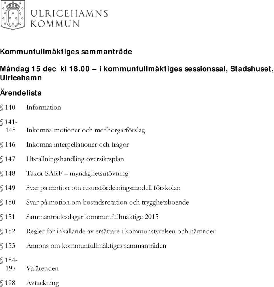 interpellationer och frågor 147 Utställningshandling översiktsplan 148 Taxor SÄRF myndighetsutövning 149 Svar på motion om resursfördelningsmodell