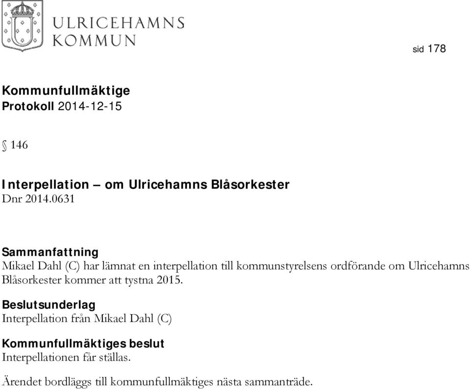 Ulricehamns Blåsorkester kommer att tystna 2015.