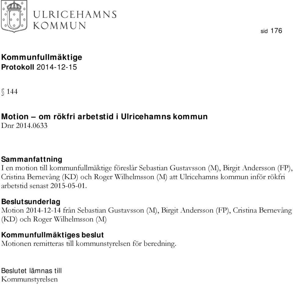 och Roger Wilhelmsson (M) att Ulricehamns kommun inför rökfri arbetstid senast 2015-05-01.