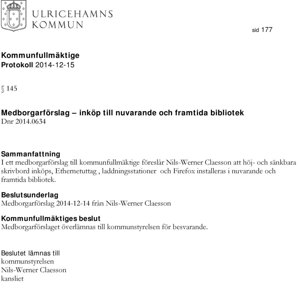 inköps, Ethernetuttag, laddningsstationer och Firefox installeras i nuvarande och framtida bibliotek.