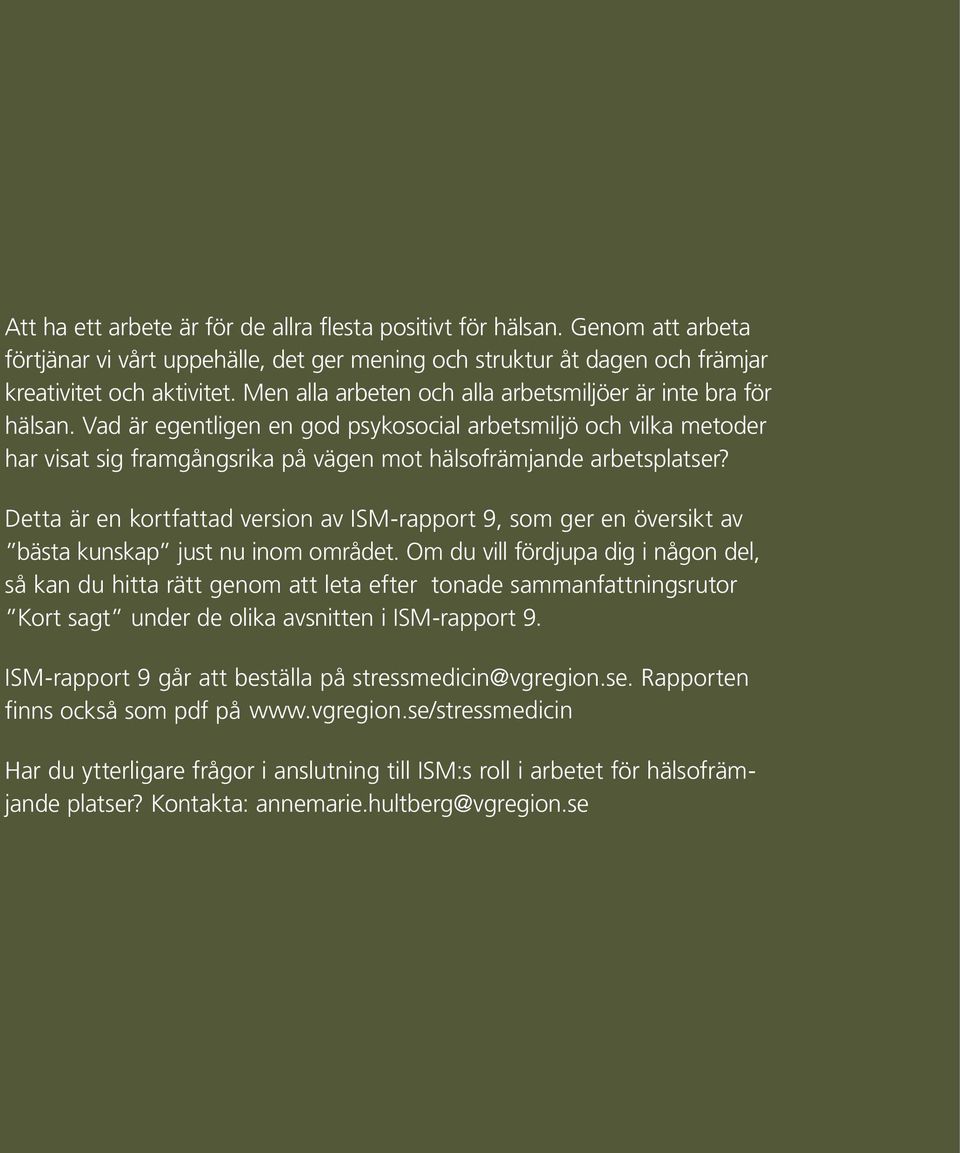 Vad är egentligen en god psyko social arbetsmiljö och vilka metoder har visat sig framgångsrika på vägen mot hälsofrämjande arbetsplatser?