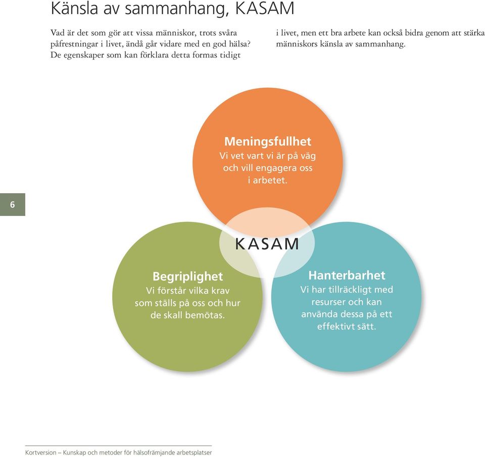 De egenskaper som kan förklara detta formas tidigt i livet, men ett bra arbete kan också bidra genom att stärka människors känsla av