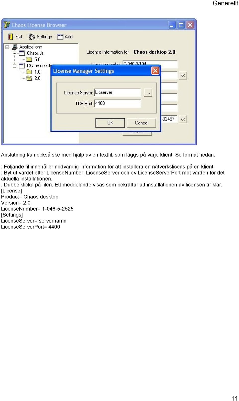 ; Byt ut värdet efter LicenseNumber, LicenseServer och ev LicenseServerPort mot värden för det aktuella installationen.