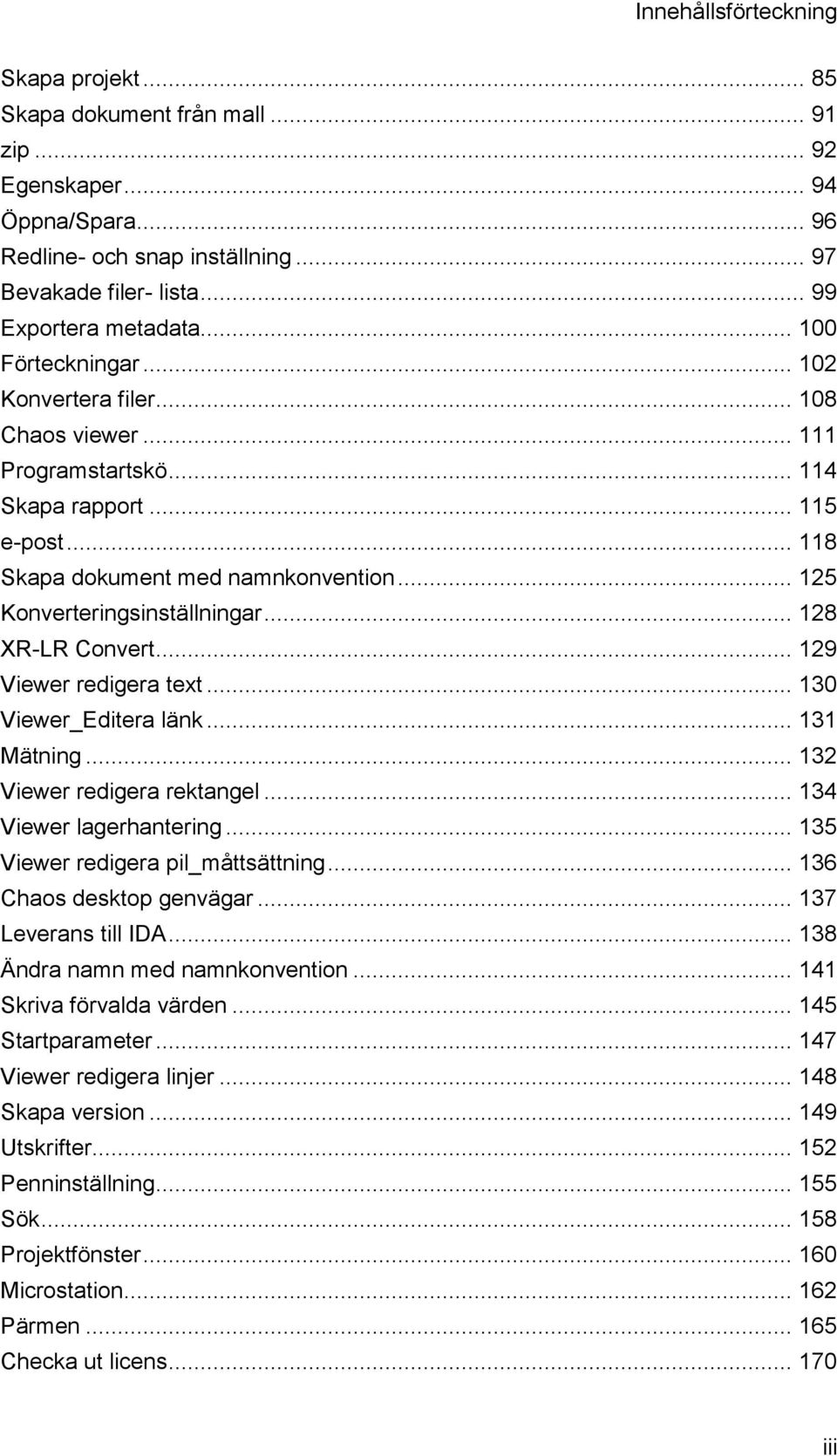 .. 128 XR-LR Convert... 129 Viewer redigera text... 130 Viewer_Editera länk... 131 Mätning... 132 Viewer redigera rektangel... 134 Viewer lagerhantering... 135 Viewer redigera pil_måttsättning.