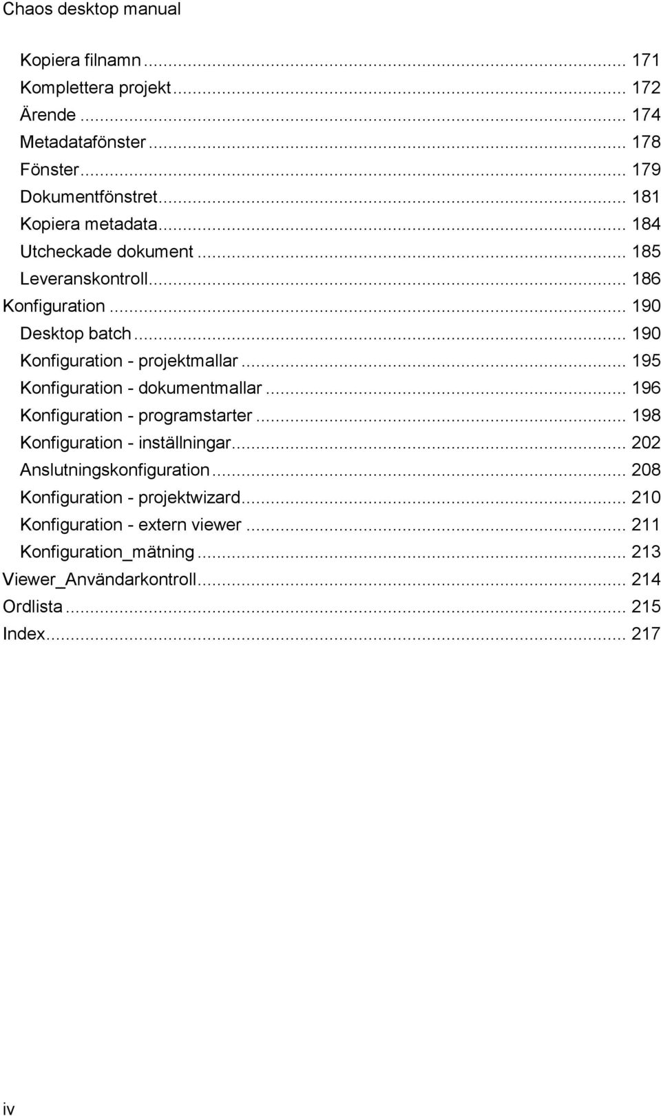 .. 195 Konfiguration - dokumentmallar... 196 Konfiguration - programstarter... 198 Konfiguration - inställningar... 202 Anslutningskonfiguration.