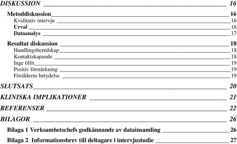 Förälderns betydelse 19 SLUTSATS 20 KLINISKA IMPLIKATIONER 21 REFERENSER 22 BILAGOR 26 Bilaga 1