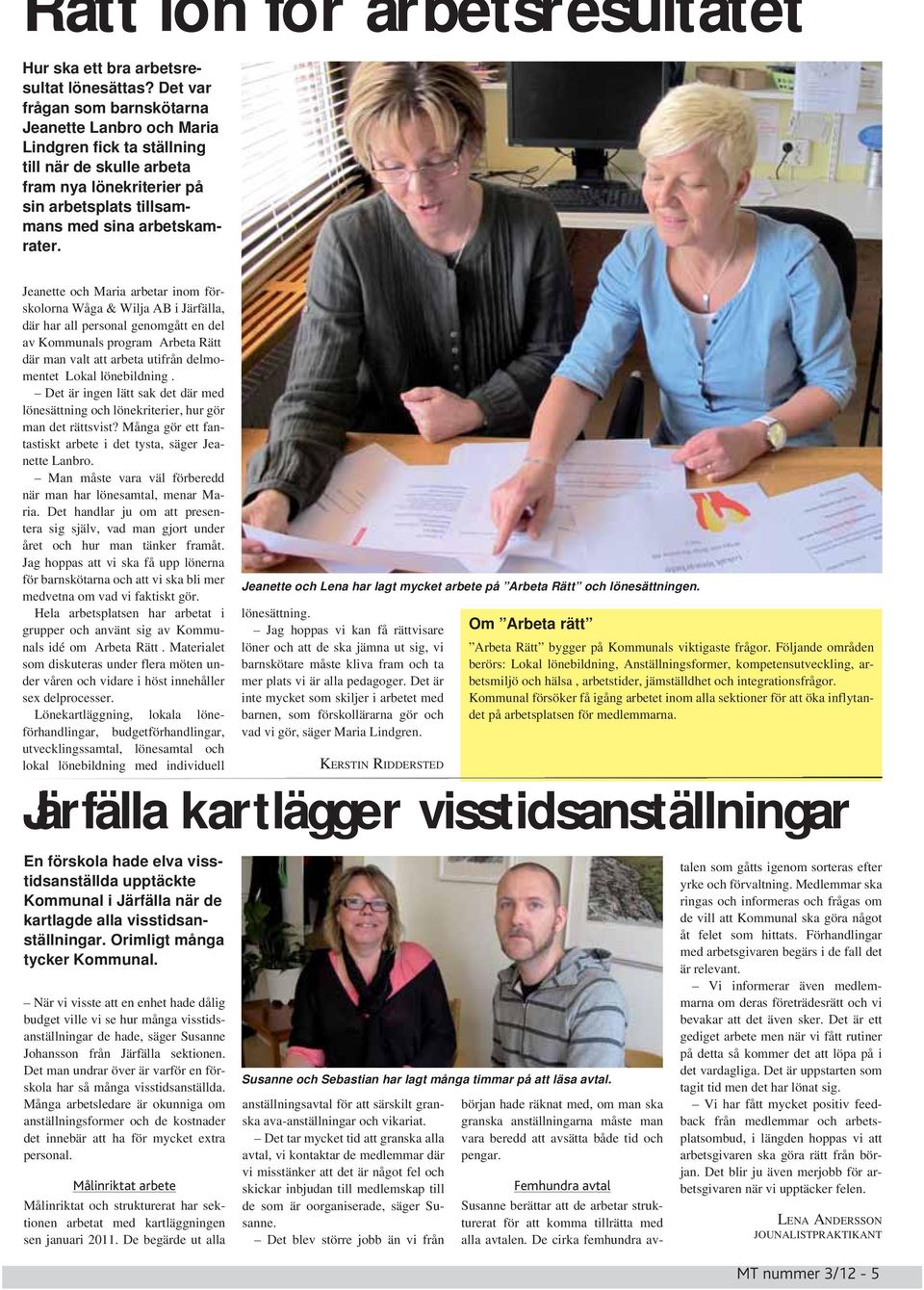 Jeanette och Maria arbetar inom förskolorna Wåga & Wilja AB i Järfälla, där har all personal genomgått en del av Kommunals program Arbeta Rätt där man valt att arbeta utifrån delmomentet Lokal