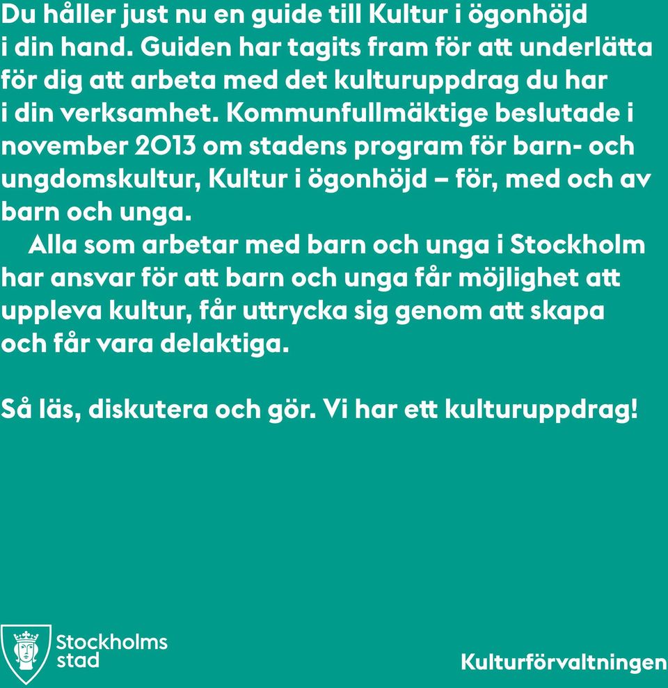 Kommunfullmäktige beslutade i november 2013 om stadens program för barn- och ungdomskultur, Kultur i ögonhöjd för, med och av barn och