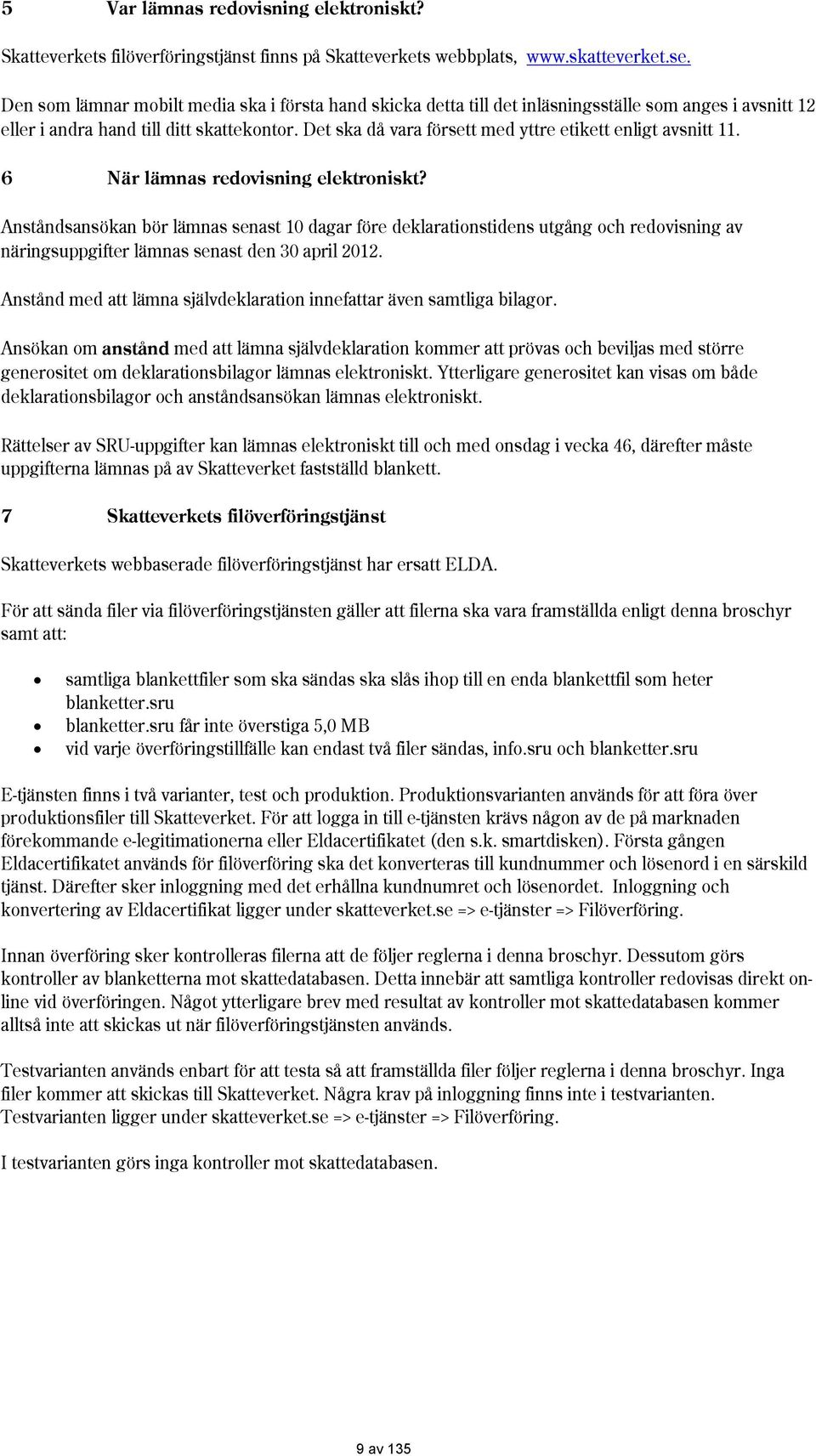 Det ska då vara försett med yttre etikett enligt avsnitt 11. 6 är lämnas redovisning elektroniskt?