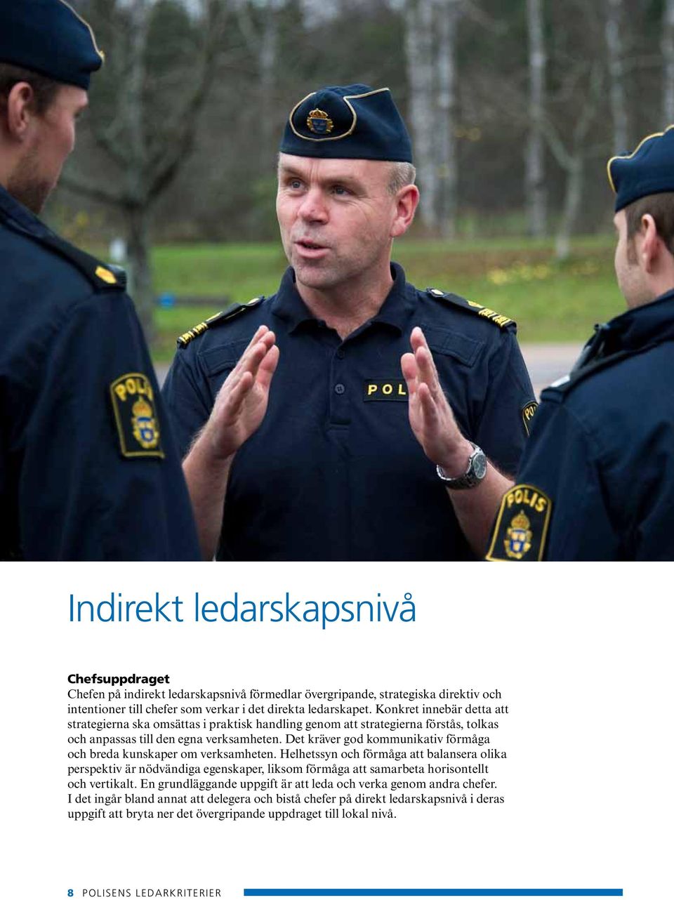 Det kräver god kommunikativ förmåga och breda kunskaper om verksamheten.