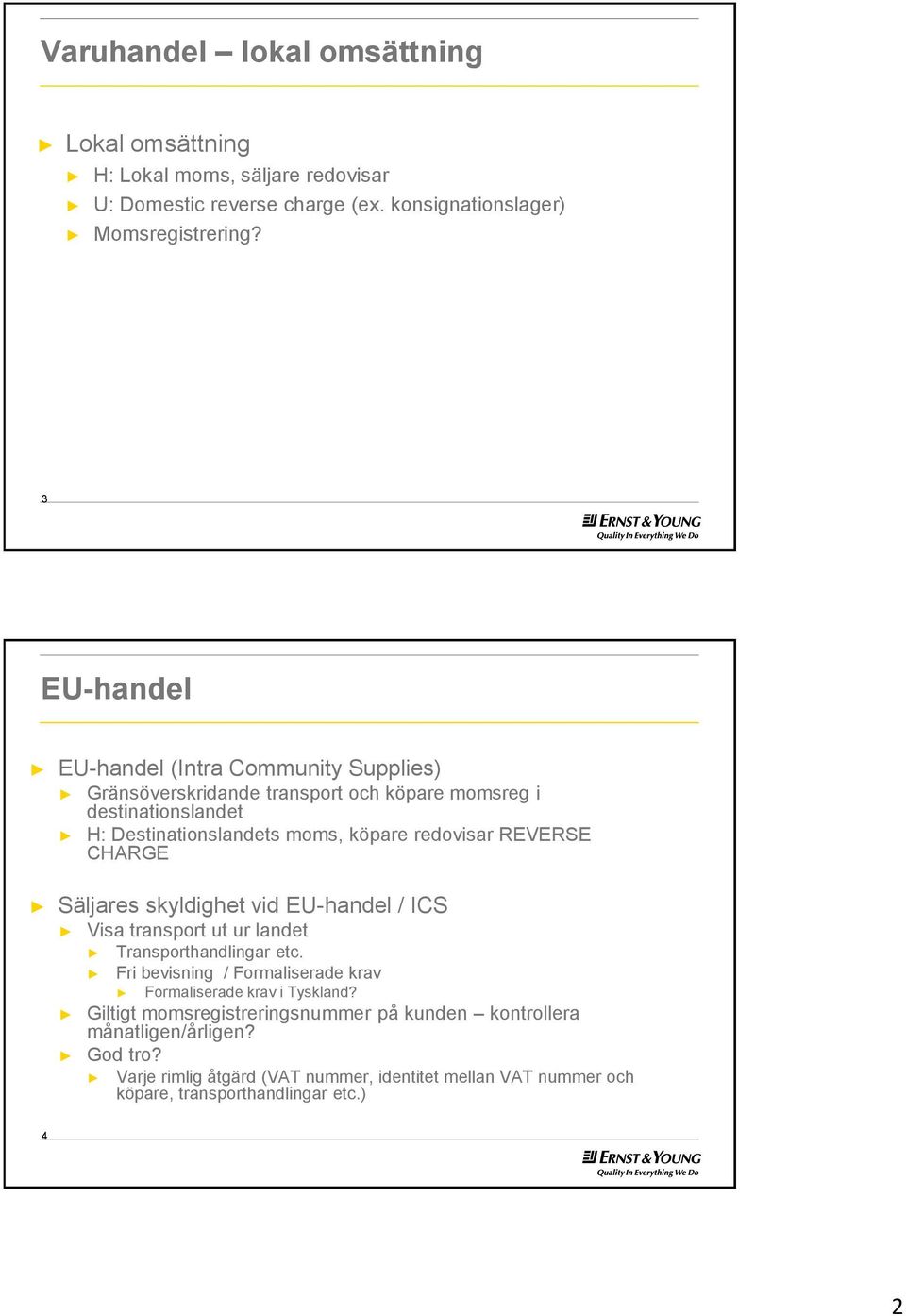 REVERSE CHARGE Säljares skyldighet vid EU-handel / ICS Visa transport ut ur landet Transporthandlingar etc.