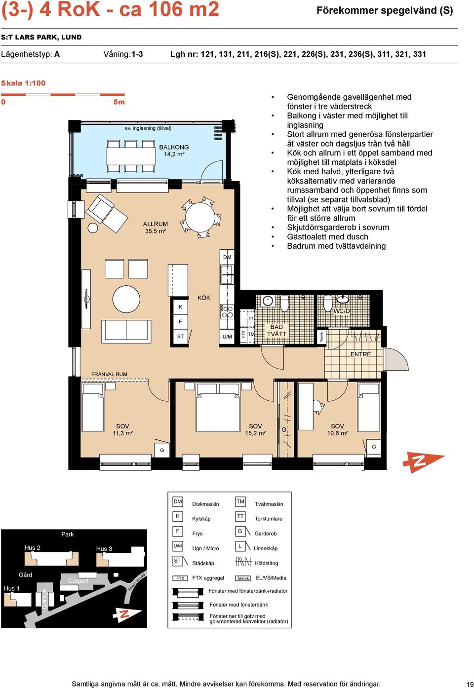 inglasning (tillval) BAO 10,9 m² Stort allrum med generösa fönsterpartier åt väster och dagsljus från två håll ök och allrum i ett öppet samband med möjlighet till matplats i köksdel ök med halvö,