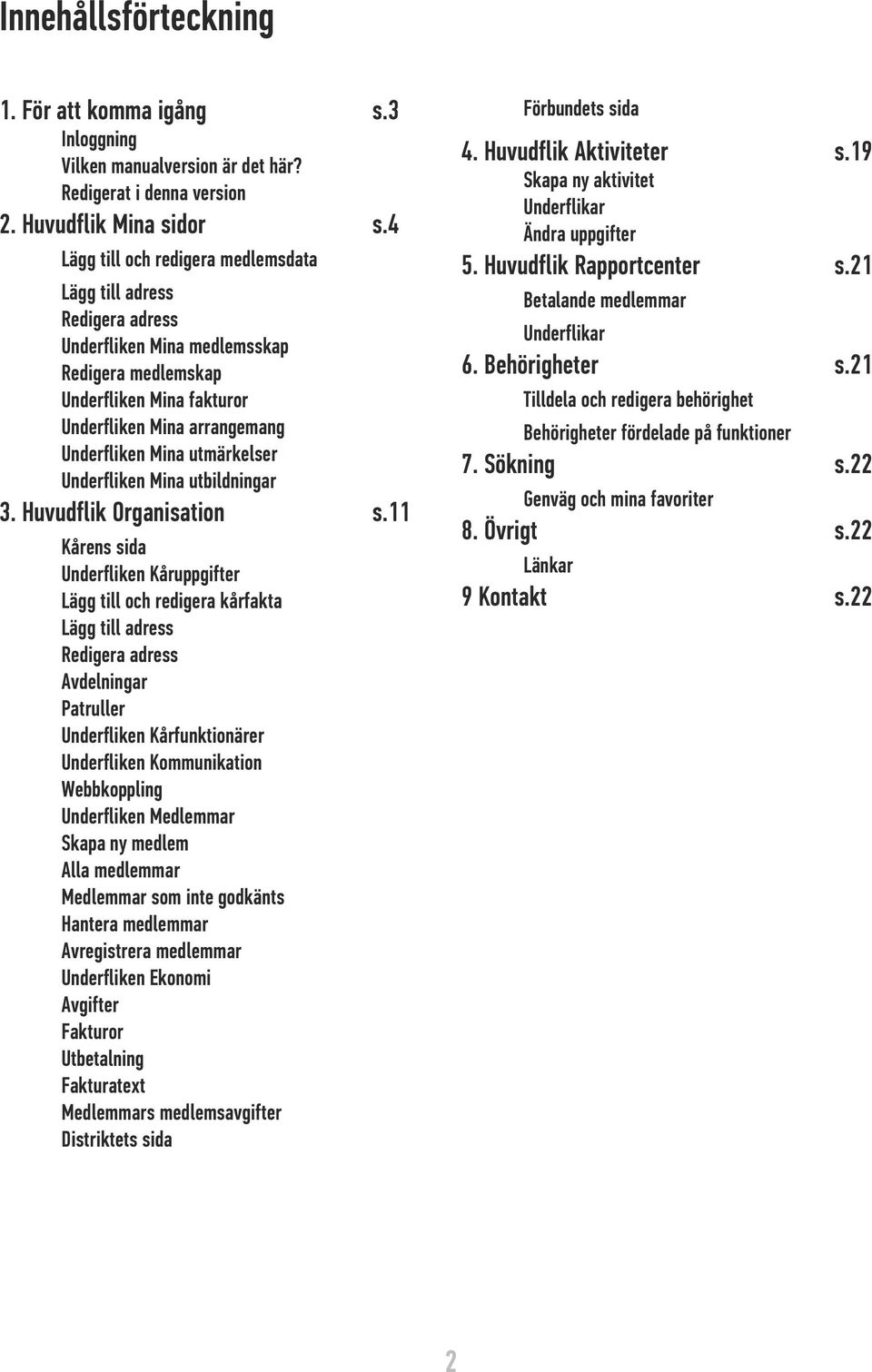 utmärkelser Underfliken Mina utbildningar 3. Huvudflik Organisation s.