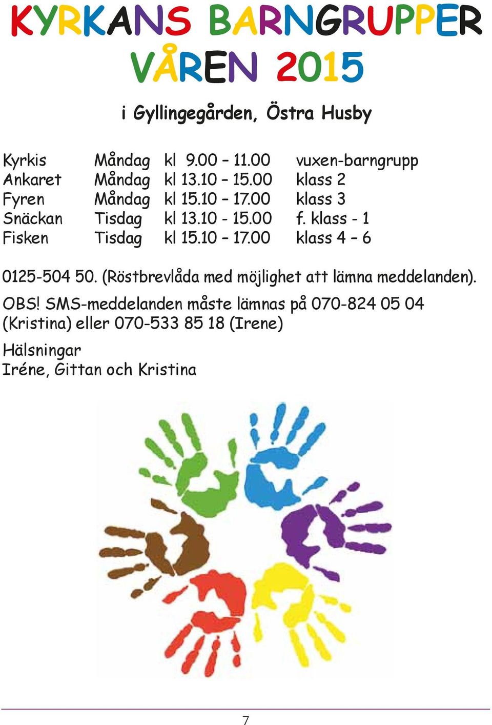 10-15.00 f. klass - 1 Fisken Tisdag kl 15.10 17.00 klass 4 6 0125-504 50.