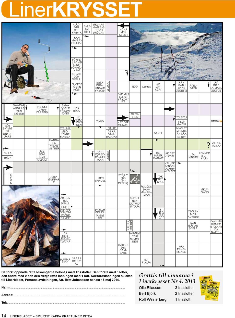 Korsordslösningen skickas till Linerbladet, Personalavdelningen, Att. Britt Johansson senast 15 maj 2014. Namn:.