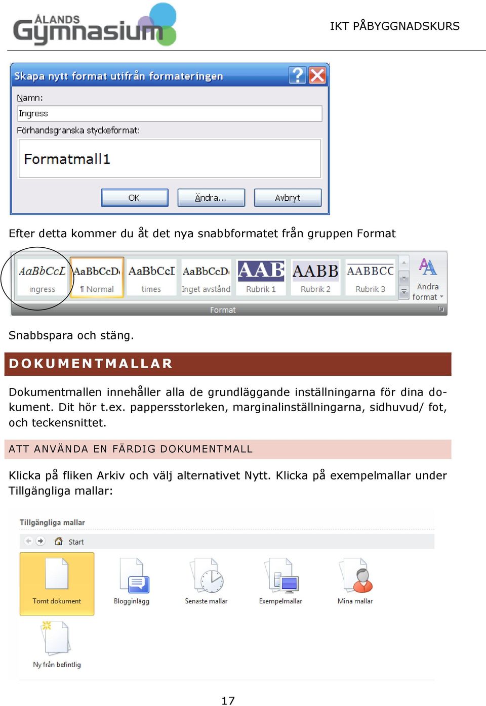 dokument. Dit hör t.ex. pappersstorleken, marginalinställningarna, sidhuvud/ fot, och teckensnittet.