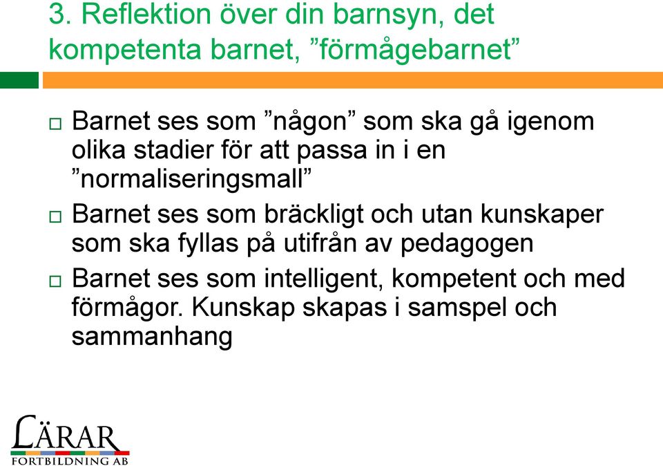 ses som bräckligt och utan kunskaper som ska fyllas på utifrån av pedagogen Barnet