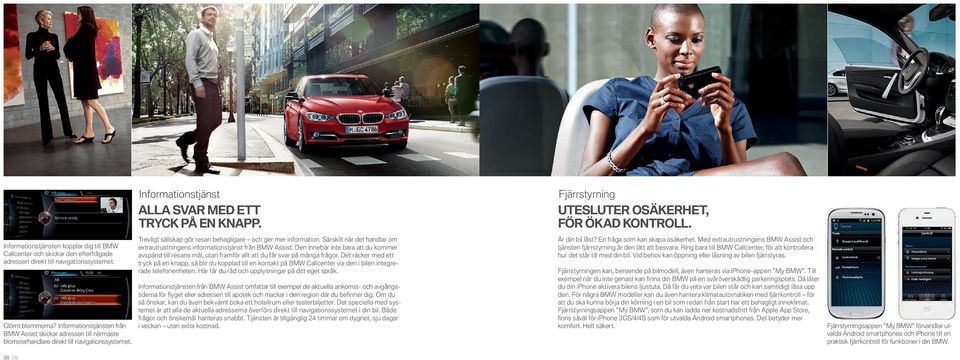 Trevligt sällskap gör resan behagligare och ger mer information. Särskilt när det handlar om extrautrustningens informationstjänst från BMW Assist.