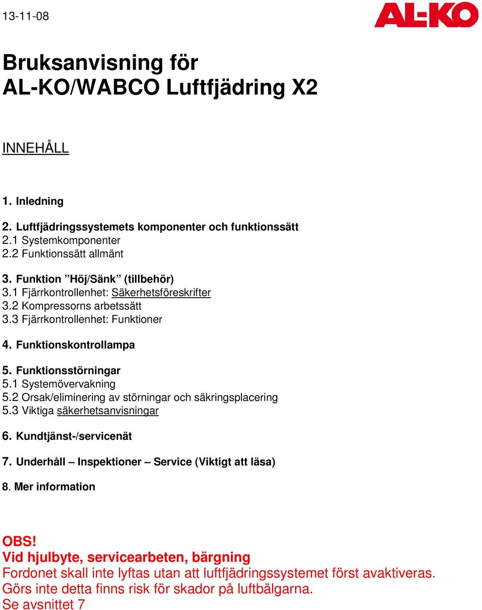 1 Systemövervakning 5.2 Orsak/eliminering av störningar och säkringsplacering 5.3 Viktiga säkerhetsanvisningar 6. Kundtjänst-/servicenät 7.