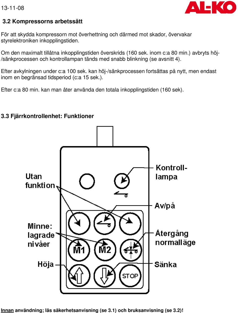 ) avbryts höj- /sänkprocessen och kontrollampan tänds med snabb blinkning (se avsnitt 4). Efter avkylningen under c:a 100 sek.