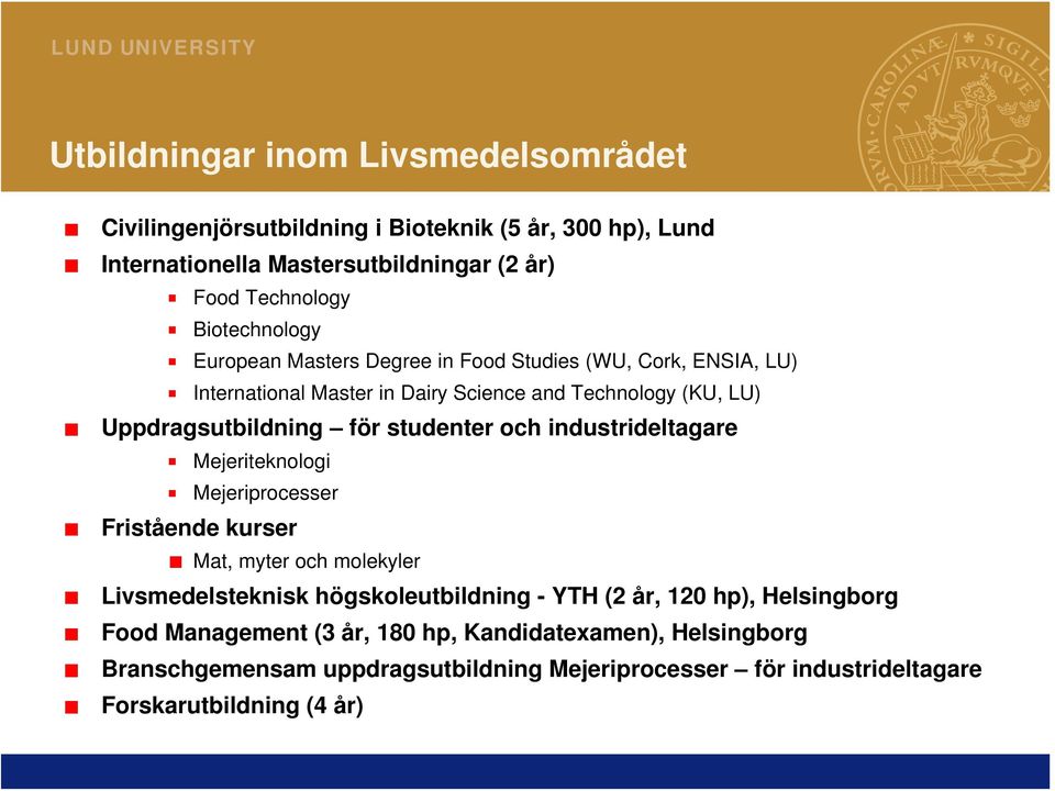 studenter och industrideltagare Mejeriteknologi Mejeriprocesser Fristående kurser Mat, myter och molekyler Livsmedelsteknisk högskoleutbildning - YTH (2 år, 120