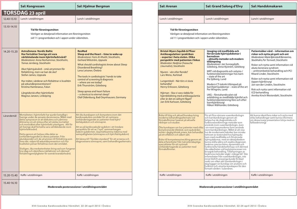 Tid för föreningsmöten Vänligen se detaljerad information om föreningsmöten sid 11 i programboken och i appen under sidomöten. 14.20-15.