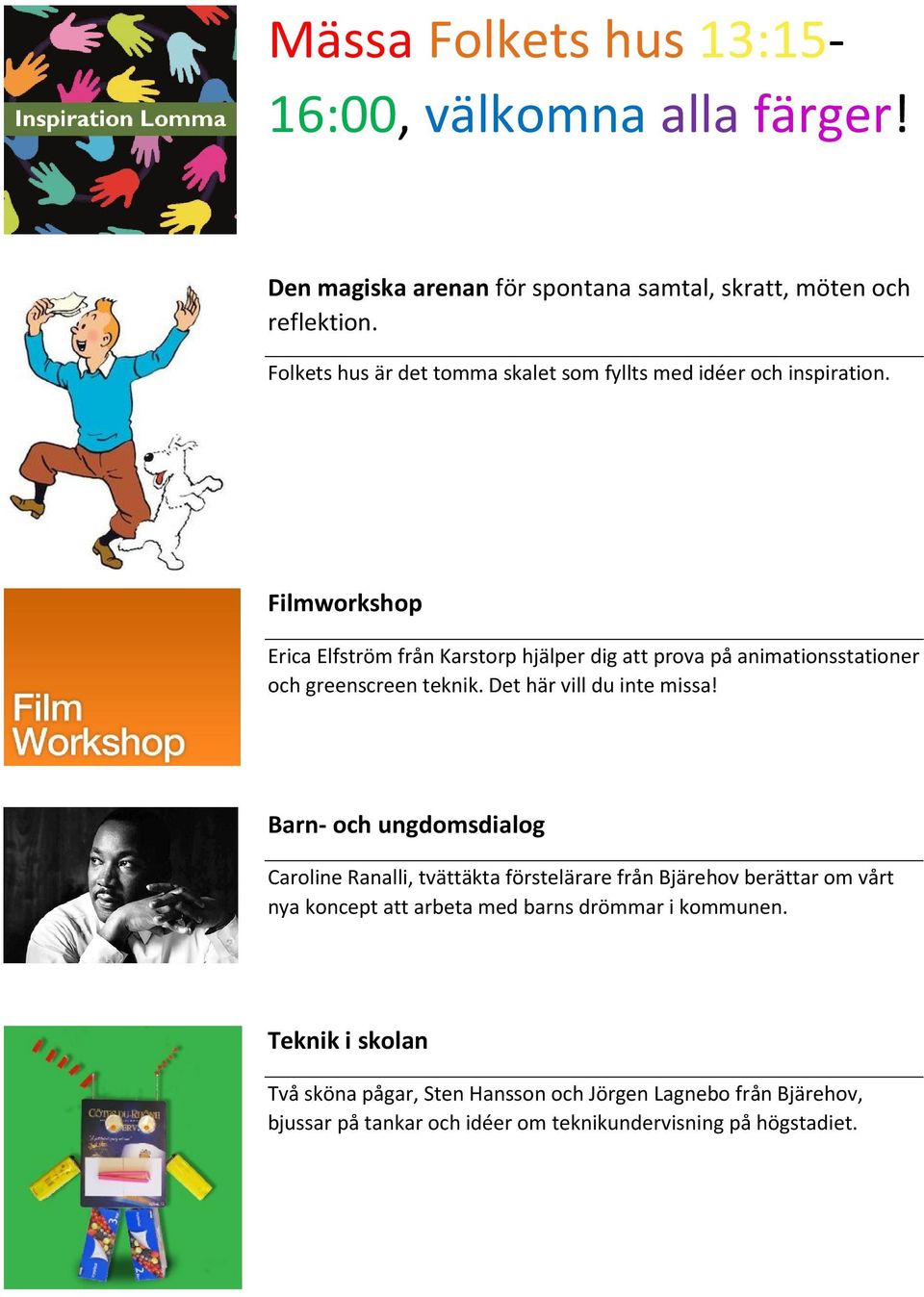 Filmworkshop Erica Elfström från Karstorp hjälper dig att prova på animationsstationer och greenscreen teknik. Det här vill du inte missa!