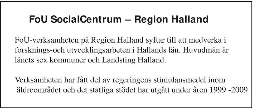 Huvudmän är länets sex kommuner och Landsting Halland.