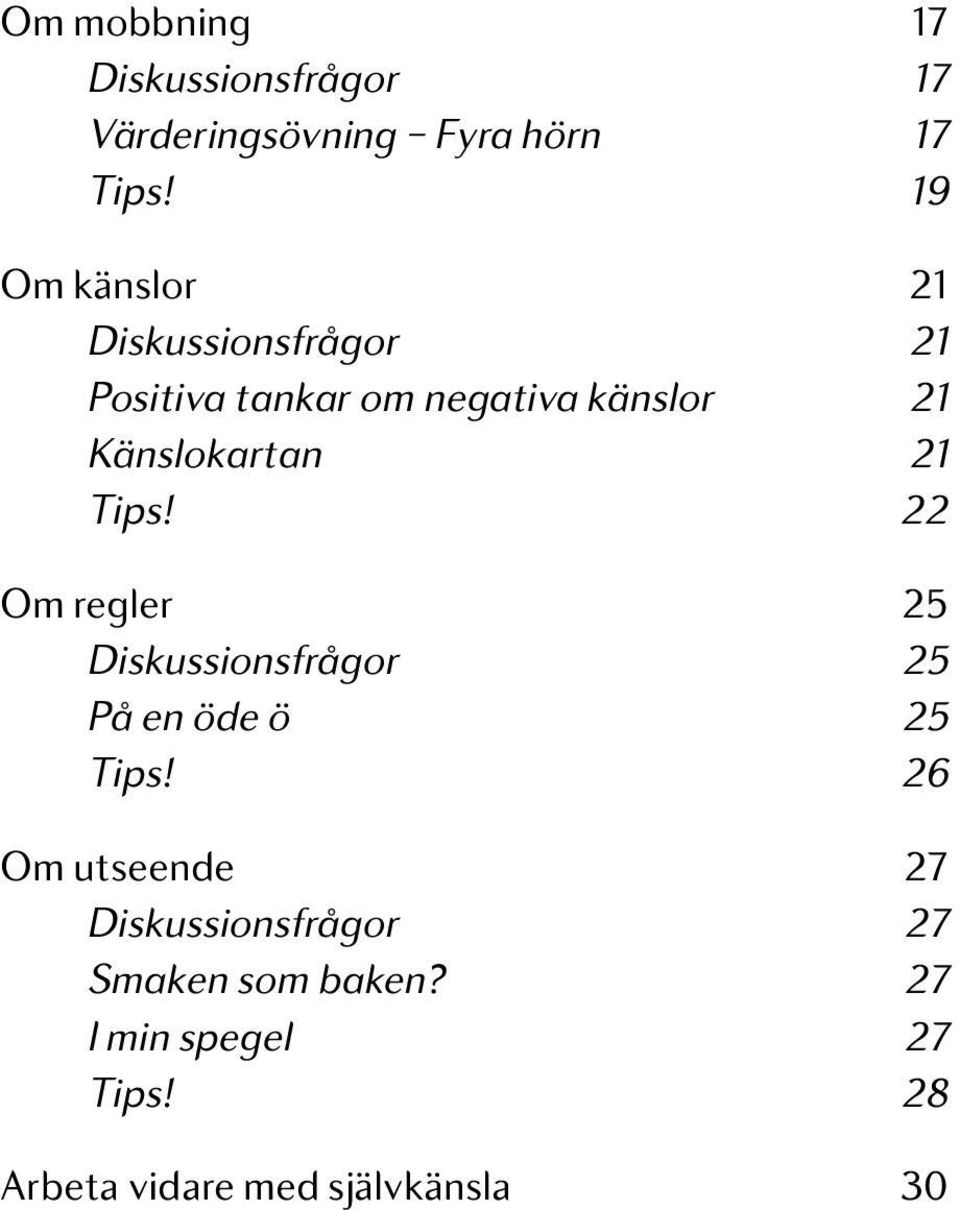 Känslokartan 21 Tips! 22 Om regler 25 Diskussionsfrågor 25 På en öde ö 25 Tips!