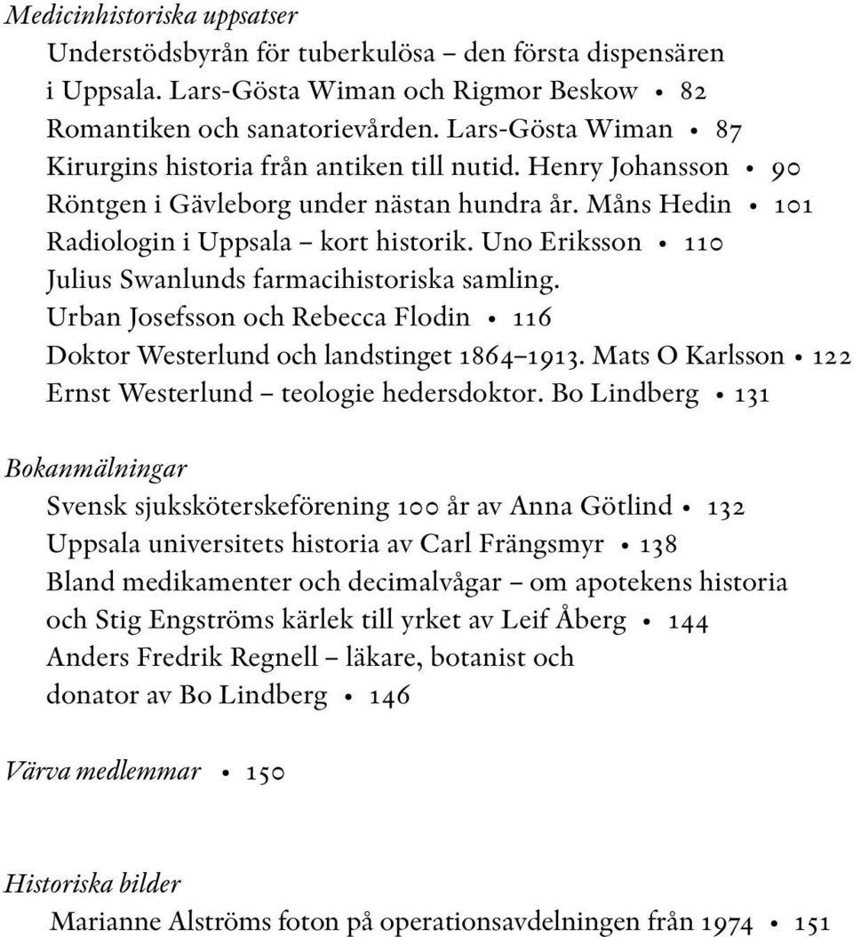 Uno Eriksson 110 Julius Swanlunds farmacihistoriska samling. Urban Josefsson och Rebecca Flodin 116 Doktor Westerlund och landstinget 1864 1913.