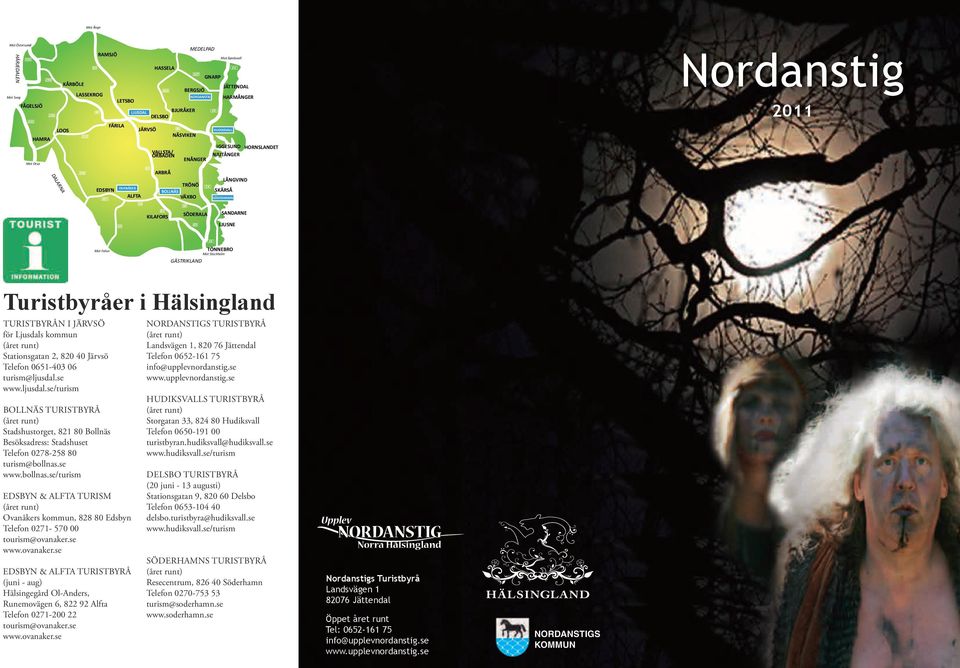 JÄTTENDAL HARMÅNGER IGGESUND NJUTÅNGER LÅNGVIND SKÄRSÅ SANDARNE LJUSNE HORNSLANDET Nordanstig 2011 Mot Falun E4 TÖNNEBRO Mot Stockholm GÄSTRIKLAND Turistbyråer i Hälsingland TurisTbyrån i Järvsö för