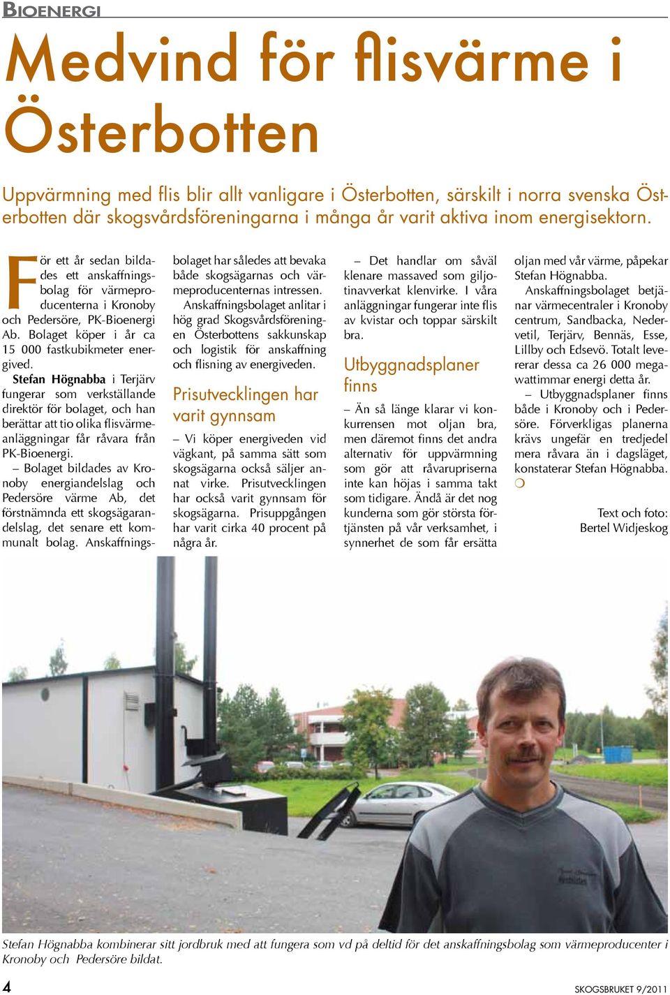 Stefan Högnabba i Terjärv fungerar som verkställande direktör för bolaget, och han berättar att tio olika flisvärmeanläggningar får råvara från PK-Bioenergi.
